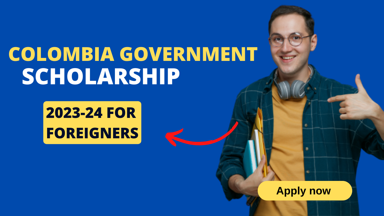 Colombia Government Scholarship 2023-24 For Foreigners
